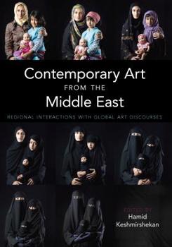 Hardcover Contemporary Art from the Middle East: Regional Interactions with Global Art Discourses Book