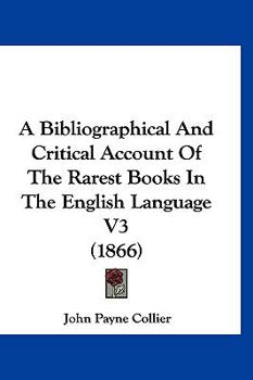 Paperback A Bibliographical And Critical Account Of The Rarest Books In The English Language V3 (1866) Book