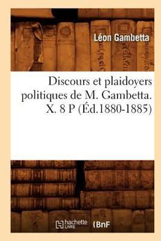 Paperback Discours Et Plaidoyers Politiques de M. Gambetta. X. 8 P (Éd.1880-1885) [French] Book