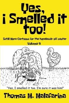 Paperback Yes, I Smelled It Too! Volume 4: Still More Cartoons for the Hopelessly Off-Center Book