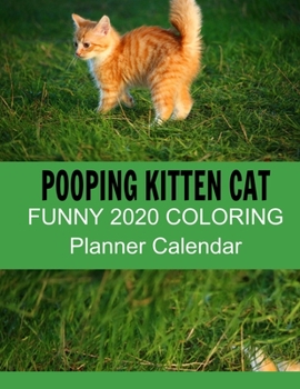 Pooping kitten Cat 2020 coloring Planner Calendar: Funny cat calendar 2020 Gift for Cat Lovers - Daily Weekly Monthly Planner 2020 Presents Ideas