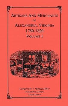 Paperback Artisans and Merchants of Alexandria, Virginia 1780-1820, Volume 1, Abercrombie to Myer Book