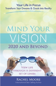 Paperback Mind Your Vision - 2020 and Beyond: Transform Your Dreams and Goals into Reality Book