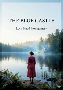 The Blue Castle: by L. M. Montgomery