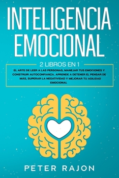 Paperback Inteligencia Emocional: El arte de leer a las personas, manejar tus emociones y construir autoconfianza. Aprende a detener el pensar de más, s [Spanish] Book