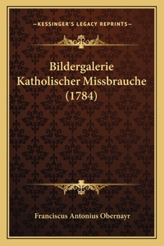 Paperback Bildergalerie Katholischer Missbrauche (1784) [German] Book