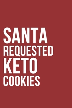 Paperback Santa Requested Keto Cookies Notebook Journal Book