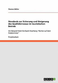 Paperback Standards zur Sicherung und Steigerung des Qualitätniveaus im touristischen Betrieb: Am Beispiel Hotel Dorfpark Voarlberg Bücher auf dem Hotelzimmer [German] Book