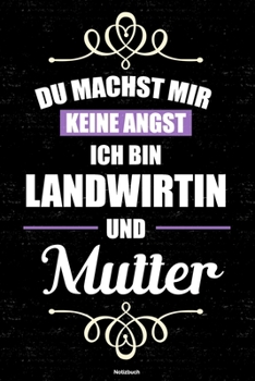 Du machst mir keine Angst ich bin Landwirtin und Mutter Notizbuch: Landwirtin Journal DIN A5 liniert 120 Seiten Geschenk