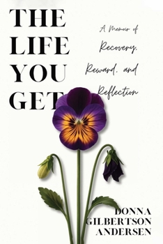 The Life You Get: A Memoir of Recovery, Reward, and Reflection