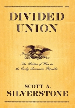 Hardcover Divided Union: The Politics of War in the Early American Republic Book