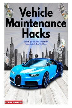 Paperback Vehicle Maintenance Hacks: Simple Tips and Tricks Anyone Can Master that will Save You Money Book