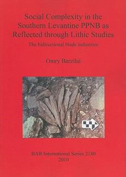 Paperback Social Complexity in the Southern Levantine PPNB as Reflected through Lithic Studies: The bidirectional blade industries Book