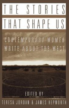 Paperback The Stories That Shape Us: Contemporary Women Write about the West: An Anthology Book