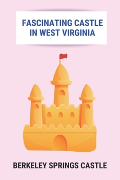 Paperback Fascinating Castle In West Virginia: Berkeley Springs Castle: Berkeley Castle Events Book