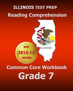 Paperback Illinois Test Prep Reading Comprehension Common Core Workbook Grade 7: Covers the Literature and Informational Text Reading Standards Book