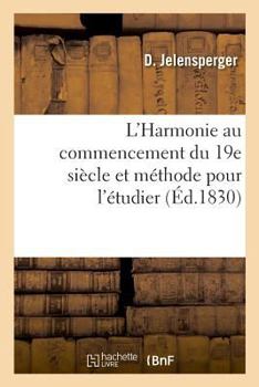 Paperback L'Harmonie Au Commencement Du 19e Siècle Et Méthode Pour l'Étudier [French] Book