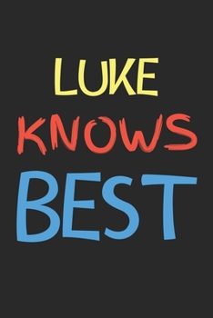 Luke Knows Best: Lined Journal, 120 Pages, 6 x 9, Luke Personalized Name Notebook Gift Idea, Black Matte Finish (Luke Knows Best Journal)