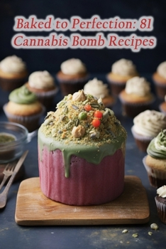 Paperback Baked to Perfection: 81 Cannabis Bomb Recipes Book