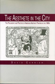 Hardcover The Aesthete in the City: The Philosophy and Practice of American Abstract Painting in the 1980s Book