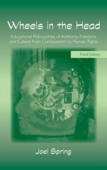 Paperback Wheels in the Head: Educational Philosophies of Authority, Freedom, and Culture from Confucianism to Human Rights Book