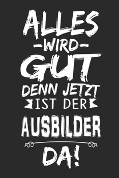 Paperback Alles wird gut denn jetzt ist der Ausbilder da: Notizbuch mit 110 Seiten [German] Book