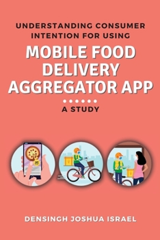 Paperback Understanding Consumer Intention for Using Mobile Food Delivery Aggregator App: A Study Book