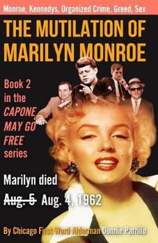 The Mutilation of Marilyn Monroe: Book Two in the Capone May Go Free Series