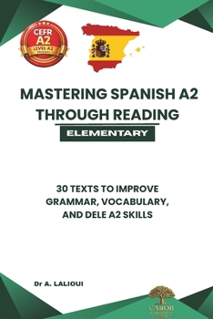 Paperback Mastering Spanish A2 Through Reading: 30 Texts to Improve Grammar, Vocabulary, and DELE A2 Skills Book