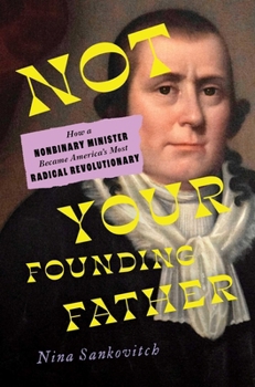 Hardcover Not Your Founding Father: How a Nonbinary Minister Became America's Most Radical Revolutionary Book