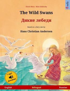 Paperback The Wild Swans - Dikie lebedi. Bilingual children's book adapted from a fairy tale by Hans Christian Andersen (English - Russian) Book