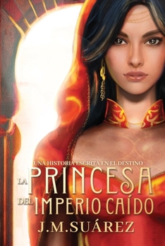 Paperback La Princesa del Imperio Caído: Una historia escrita en el destino [Spanish] Book