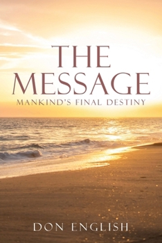 Paperback The Message: Mankind's Final Destiny Book