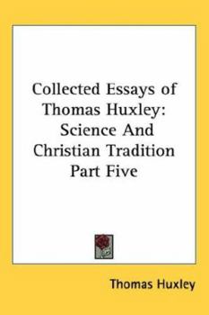 Paperback Collected Essays of Thomas Huxley: Science And Christian Tradition Part Five Book