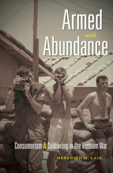 Paperback Armed with Abundance: Consumerism and Soldiering in the Vietnam War Book