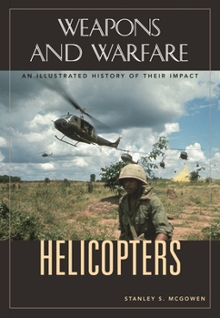 Helicopters: An Illustrated History of Their Impact - Book  of the Weapons and Warfare