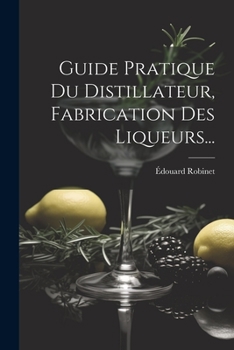 Paperback Guide Pratique Du Distillateur, Fabrication Des Liqueurs... [French] Book