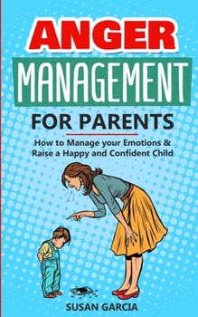 Paperback Anger Management For parents: How to Manage your Emotions and Raise a Happy and Confident Child Book