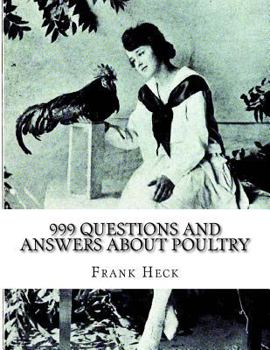 Paperback 999 Questions and Answers About Poultry: A Guide To Success With Poultry for the Fancier, Amateur and Market Poultry Man Book