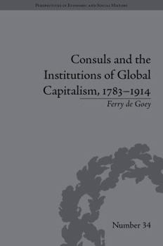 Hardcover Consuls and the Institutions of Global Capitalism, 1783-1914 Book