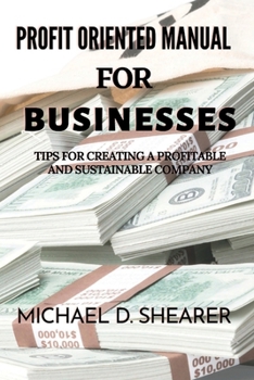 Paperback Profit Oriented Manual For Businesses: Tips for Creating a Profitable and Sustainable Company Book