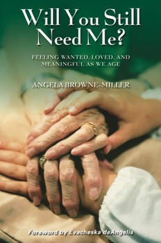 Hardcover Will You Still Need Me? Feeling Wanted, Loved, and Meaningful as We Age Book