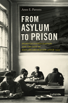 Paperback From Asylum to Prison: Deinstitutionalization and the Rise of Mass Incarceration after 1945 Book