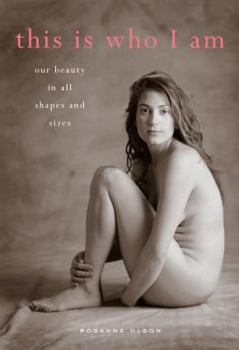 Hardcover This Is Who I Am: Our Beauty in All Shapes and Sizes Book