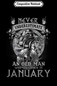 Composition Notebook: Never Underestimate An Old Man Who Was Born In January  Journal/Notebook Blank Lined Ruled 6x9 100 Pages