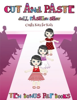 Paperback Crafts Kits for Kids (Cut and Paste Doll Fashion Show): Dress your own cut and paste dolls. This book is designed to improve hand-eye coordination, de Book