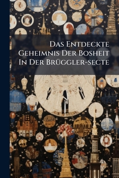 Paperback Das Entdeckte Geheimnis Der Bosheit In Der Brüggler-secte Book