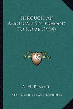 Paperback Through An Anglican Sisterhood To Rome (1914) Book