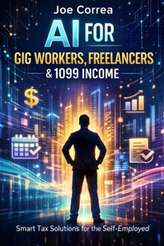 AI for Gig Workers, Freelancers & 1099 Income: Smart Tax Solutions for the Self-Employed (AI Personal Taxes)