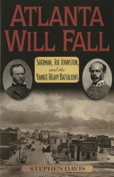 Atlanta Will Fall: Sherman, Joe Johnston, and the Yankee Heavy Battalions (American Crisis Series, No. 3)